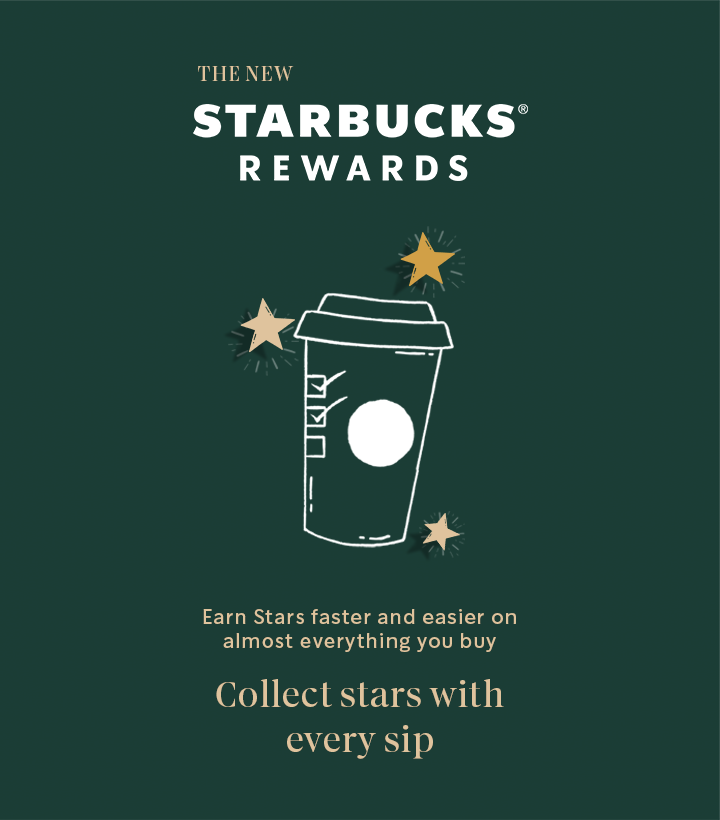 Earn Stars faster and easier on almost everything you buy with the new Starbucks® Rewards